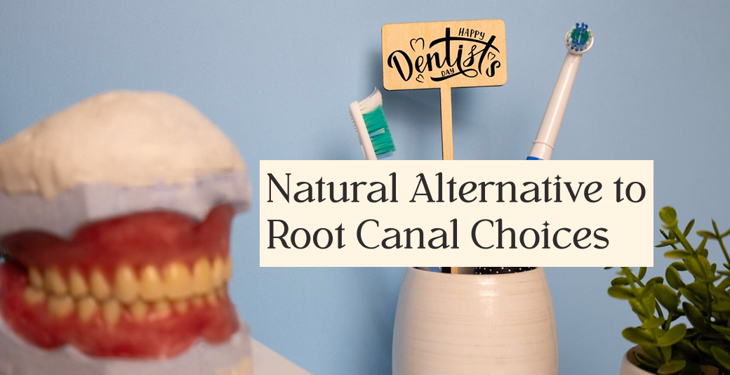 Safe and Effective Natural Alternative to Root Canal Choices