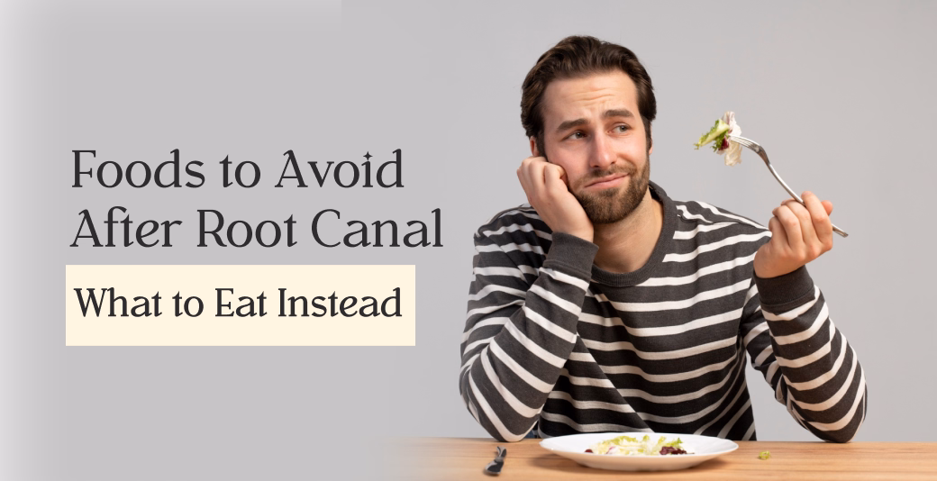 Top Foods to Avoid After Root Canal & What to Eat Instead