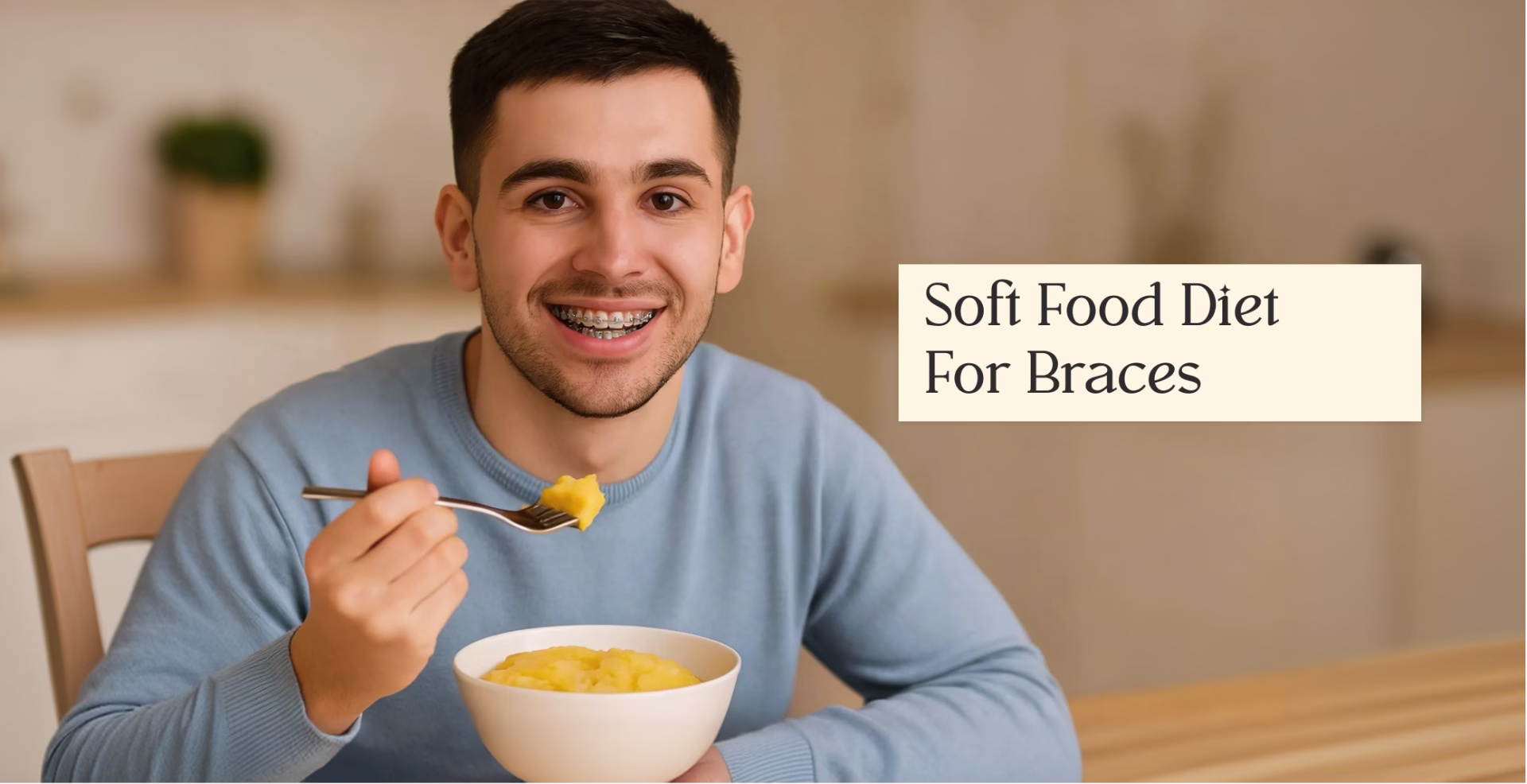 Soft Food Diet for Braces: What to Eat (And Skip!)