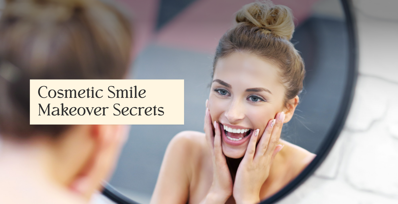 Cosmetic Smile Makeover Secrets You Should Know Before Booking an Appointment
